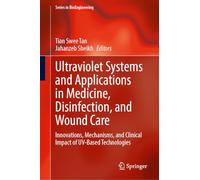Ultraviolet Systems and Applications in Medicine, Disinfection, and Wound Care: Innovations, Mechanisms, and Clinical Impact of UV-Based Technologies (Series in BioEngineering)