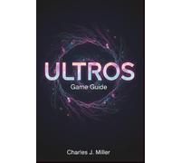 Ultros Game Guide: A Complete Player’s Handbook to Mastering the Cycles, Secrets, and Mysteries of The Sarcophagus