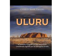 Uluru: la historia y el legado del hito australiano considerado sagrado por los aborígenes locales