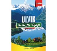 ULVIK GUIDE DE VOYAGE 2026: Découvrez des joyaux cachés, des monuments historiques, des conseils de voyage et des expériences de vacances inoubliables