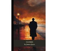 Ulysses: A Stream of Consciousness and Fragments of a Modern Life in Dublin