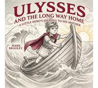 Ulysses and the Long Way Home: A Little Hero's Journey to His Mother (Greek Myths for Little Readers)