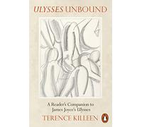 Ulysses Unbound: A Reader's Companion to James Joyce's Ulysses