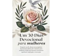 Um 30 Dias Devocional para Mulheres: Desperte sua fé, abrace seu propósito: devocionais diários de 5 minutos para mulheres cristãs que buscam ... Grace: A Devotional Journey Across Languages)