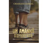 Um Amanhã Diferente: Como mudar completamente o rumo da sua vida
