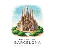 Um amor em Barcelona (Amor em Cada país - histórias leves, divertidas e apaixonantes ambientadas nas cidades mais encantadoras do mundo.)