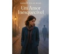 Um Amor Inesquecível: DANIEL OLIVEIRA VILAS BOAS