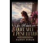 Um Amor Pelo Qual Vale A Pena Lutar: Romance Histórico Regencial (As Filhas Do Duque)