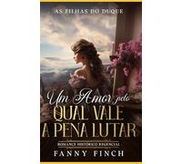 Um Amor Pelo Qual Vale A Pena Lutar: Romance Histórico Regencial (As Filhas do Duque - Temporada 2)