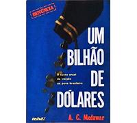 Um bilhão de dólares: Seria este o preço que está sendo pago anualmente pelo Brasil? (Série Denúncia)