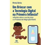 Um Brincar Com A Tecnologia Digital Na Primeira Infância? (ebook)