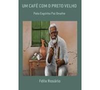 Um Café Com O Preto Velho (ebook)
