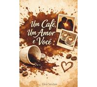 Um Café, Um Amor e Você: Uma história sobre encontros inesperados