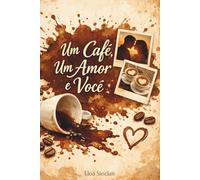 Um Café, Um Amor e Você: Uma história sobre encontros inesperados