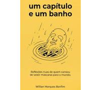 UM CAPÍTULO EM UM BANHO: Reflexões nuas de quem cansou de vestir máscaras para o mundo.