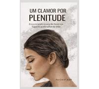 UM CLAMOR POR PLENITUDE: Encontrando a cura de Deus nos lugares quebrados da vida
