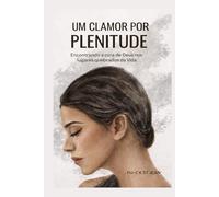 UM CLAMOR POR PLENITUDE: Encontrando a cura de Deus nos lugares quebrados da vida