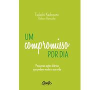Um compromisso por dia: Pequenas ações diárias que podem mudar a sua vida
