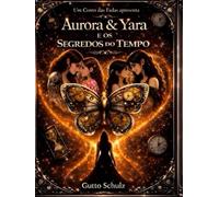Um conto das fadas apresenta Aurora & Yara: E os segredos do tempo