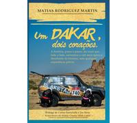 Um Dakar, dois corações.: A história, passo a passo, do casal que, lado a lado, enfrentou o rali mais épico e desafiante da história, sem qualquer experiência prévia.