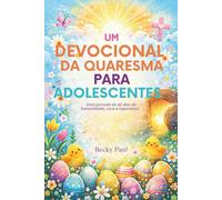 Um Devocional da Quaresma para Adolescentes: Uma jornada de 42 dias de honestidade, cura e esperança.