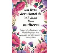 Um devocional de 365 dias para mulheres: Inspiração diária através da fé, graça e coragem para fortalecer sua alma