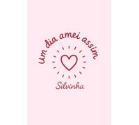 Um dia amei assim - Amor adolescente, sonhos urgentes