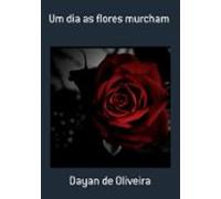 Um Dia As Flores Murcham (ebook)