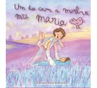 Um dia com a minha mãe Maria