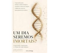 Um Dia Seremos Imortais?: Longevidade, regeneração e o futuro do corpo humano (Coleção Despertar da Consciência)