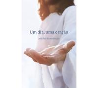 Um dia, uma oração: 365 dias de meditação