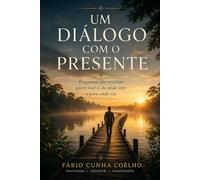 Um Diálogo com o Presente: Perguntas que revelam quem você é, de onde vem e para onde vai