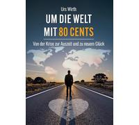 Um die Welt mit 80 Cents: Von der Krise zur Auszeit und zu neuem Glück