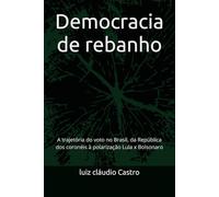 Um dividiu o Brasil, o outro envenenou: A trajetória do voto no Brasil, da República dos coronéis à polarização Lula x Bolsonaro