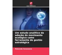 Um estudo analítico da adoção do movimento ecológico como ferramenta de gestão estratégica