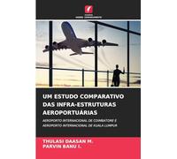 UM ESTUDO COMPARATIVO DAS INFRA-ESTRUTURAS AEROPORTUÁRIAS: AEROPORTO INTERNACIONAL DE COIMBATORE EAEROPORTO INTERNACIONAL DE KUALA LUMPUR