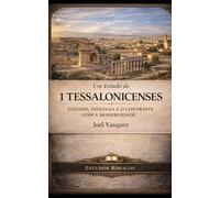 Um Estudo de 1 Tessalonicenses: Exegese, Teologia e o Contraste com a Modernidade