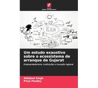Um estudo exaustivo sobre o ecossistema de arranque de Gujarat: Empreendedorismo, instituições e inovação regional