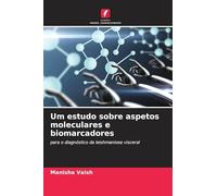 Um estudo sobre aspetos moleculares e biomarcadores: para o diagnóstico da leishmaniose visceral