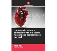 Um estudo sobre o envolvimento do cálcio no coração isquémico e normal