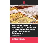 Um Estudo Sobre Os Desafios Da Logística De Exportação Enfrentados Pelas Empresas De Coimbatore: INDÚSTRIA TÊXTIL