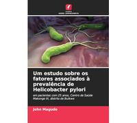 Um estudo sobre os fatores associados à prevalência de Helicobacter pylori: em pacientes com 25 anos, Centro de Saúde Makonge III, distrito de Buikwe