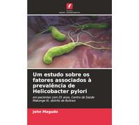 Um estudo sobre os fatores associados à prevalência de Helicobacter pylori: em pacientes com 25 anos, Centro de Saúde Makonge III, distrito de Buikwe