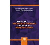 Um Estudo Sobre Os Vínculos De Trabalho Em Contexto De Pesquisa Clínic