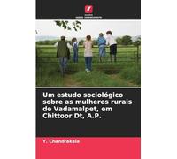 Um estudo sociológico sobre as mulheres rurais de Vadamalpet, em Chittoor Dt, A.P.