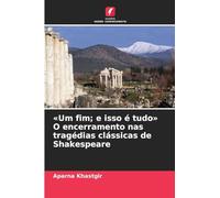 Um fim; e isso é tudo O encerramento nas tragédias clássicas de Shakespeare