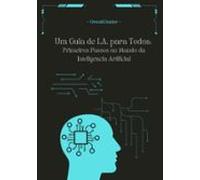Um Guia De I.a Para Todos: Primeiros Passos No Mundo Da Inteligência A