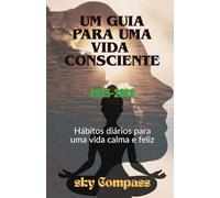 Um guia para uma vida consciente: Hábitos diarios para una vida tranquila y feliz