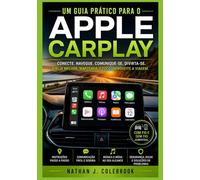 Um guia prático para o Apple CarPlay: Configuração, funcionalidades, resolução de problemas e utilização segura no dia a dia do veículo. (Série de ... Produtos Inteligentes de Nathan J. Colebrook)