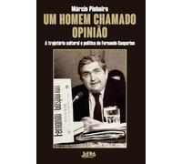 Um homem chamado opinião: A trajetória política e cultural de Fernando Gasparian